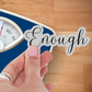 I Am Enough Vinyl Sticker showcasing a stylish self love sticker with an empowering message of self-acceptance in cursive font, perfect for daily inspiration.