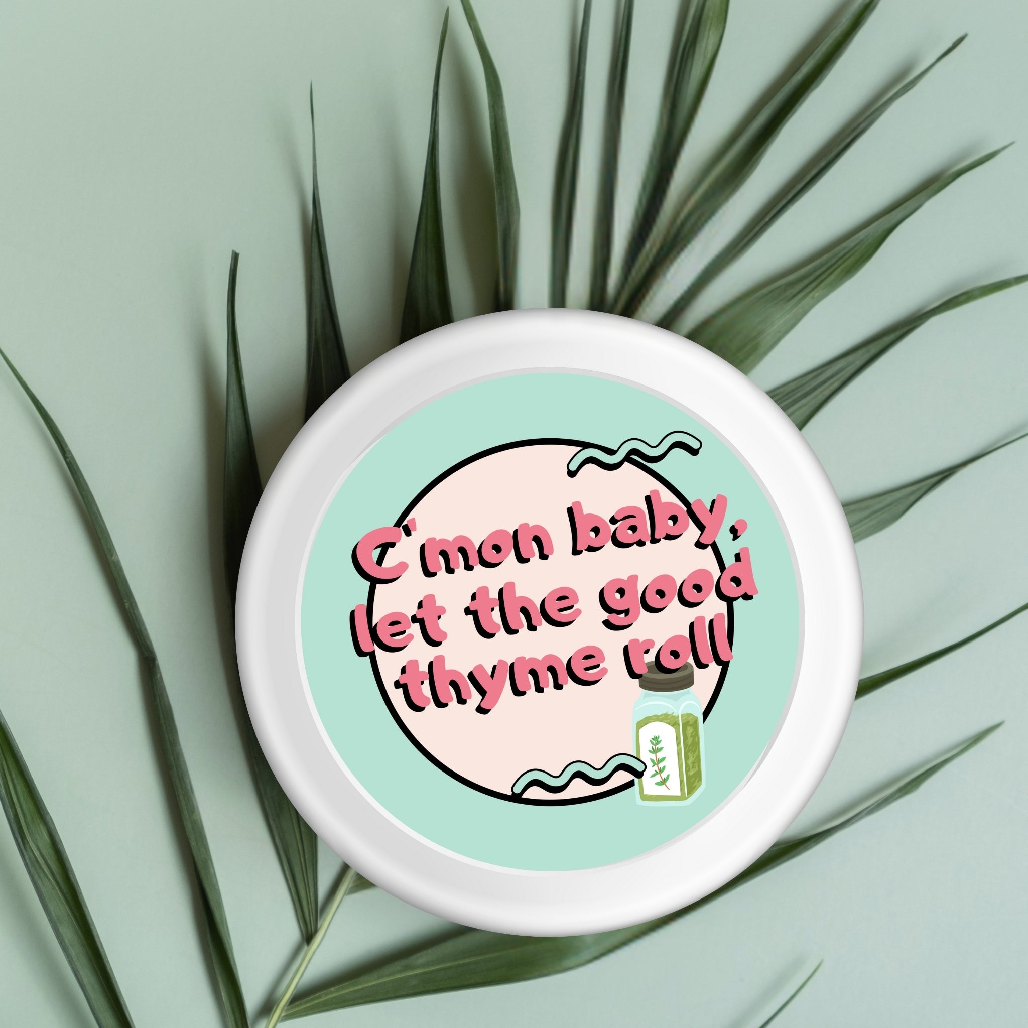 C’mon Baby, Let the Good Thyme Roll – Feel-Good Herb Sticker (3x3")
